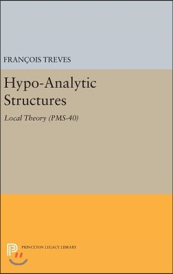 Hypo-Analytic Structures (Pms-40), Volume 40: Local Theory (Pms-40)