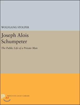 Joseph Alois Schumpeter: The Public Life of a Private Man