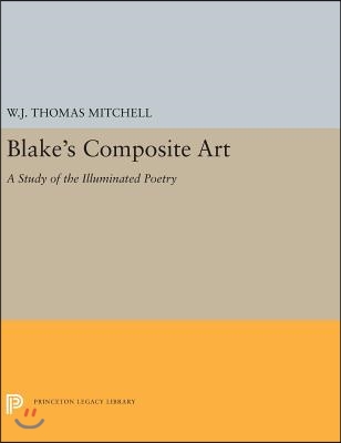 Blake&#39;s Composite Art: A Study of the Illuminated Poetry