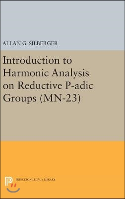 Introduction to Harmonic Analysis on Reductive P-adic Groups. (MN-23)