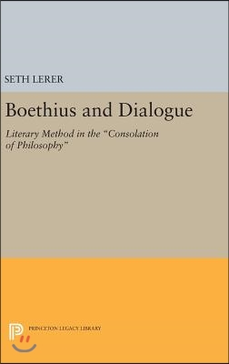 Boethius and Dialogue: Literary Method in the Consolation of Philosophy