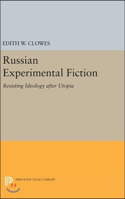 Russian Experimental Fiction: Resisting Ideology After Utopia