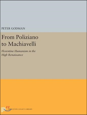 From Poliziano to Machiavelli: Florentine Humanism in the High Renaissance