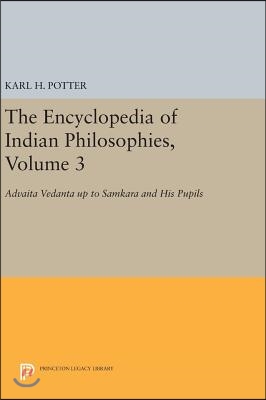 The Encyclopedia of Indian Philosophies, Volume 3: Advaita Vedanta Up to Samkara and His Pupils