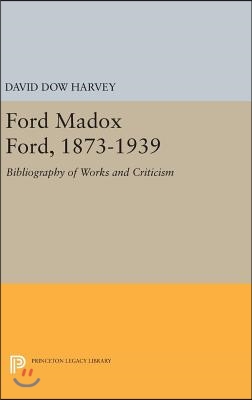 Ford Madox Ford, 1873-1939: Bibliography of Works and Criticism