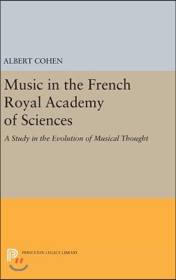 Music in the French Royal Academy of Sciences: A Study in the Evolution of Musical Thought