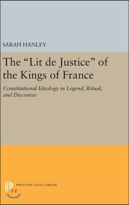 The Lit de Justice of the Kings of France: Constitutional Ideology in Legend, Ritual, and Discourse