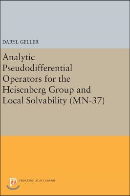 Analytic Pseudodifferential Operators for the Heisenberg Group and Local Solvability. (Mn-37)