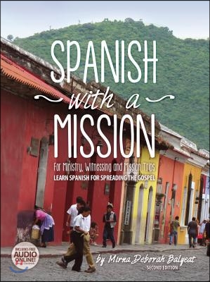 Spanish with a Mission: For Ministry, Witnessing, and Mission Trips Learn Spanish for Spreading the Gospel