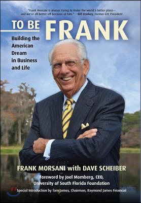 To Be Frank: Building the American Dream in Business and Life