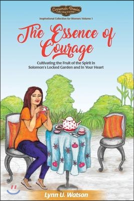 The Essence of Courage: Cultivating the Fruit of the Spirit in Solomon&#39;s Locked Garden and in Your Heart