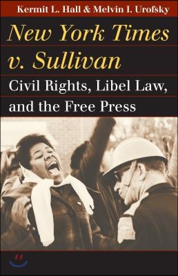 New York Times v. Sullivan: Civil Rights, Libel Law, and the Free Press