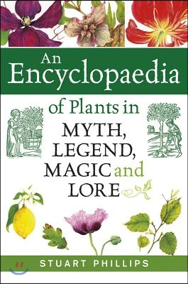 Encyclopaedia of Plants in Myth, Legend, Magic and Lore