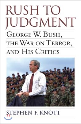 Rush to Judgment: George W. Bush, the War on Terror, and His Critics