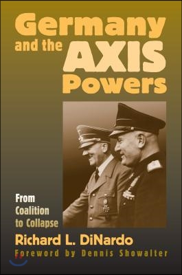 Germany and the Axis Powers: From Coalition to Collapse