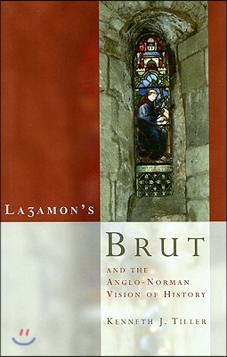 Layamon's Brut and the Anglo-Norman Vision of History