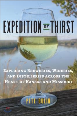 Expedition of Thirst: Exploring Breweries, Wineries, and Distilleries Across the Heart of Kansas and Missouri