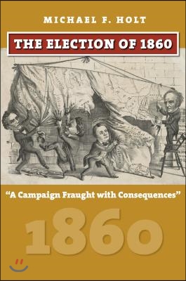 The Election of 1860: A Campaign Fraught with Consequences