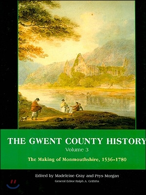 The Gwent County History, Volume 3, 3: The Making of Monmouthshire, 1536-1780