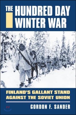 The Hundred Day Winter War: Finland&#39;s Gallant Stand Against the Soviet Army