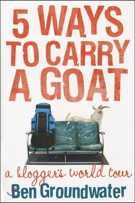 5 Ways to Carry a Goat: A Blogger&#39;s World Tour