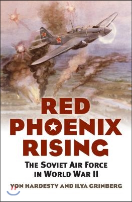 Red Phoenix Rising: The Soviet Air Force in World War II