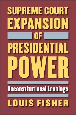 Supreme Court Expansion of Presidential Power: Unconstitutional Leanings