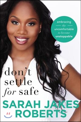 Don&#39;t Settle for Safe: Embracing the Uncomfortable to Become Unstoppable