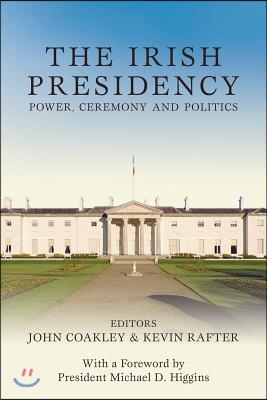 The Irish Presidency: Power, Ceremony and Politics