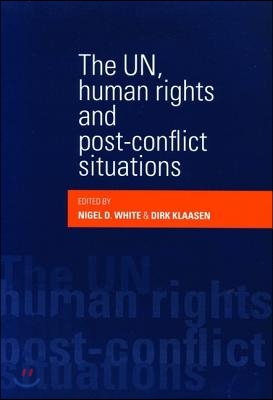 The Un, Human Rights and Post-Conflict Situations