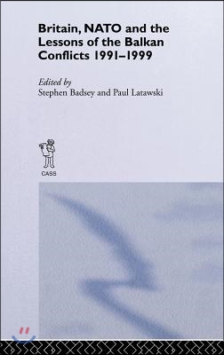 Britain, NATO and the Lessons of the Balkan Conflicts, 1991 -1999