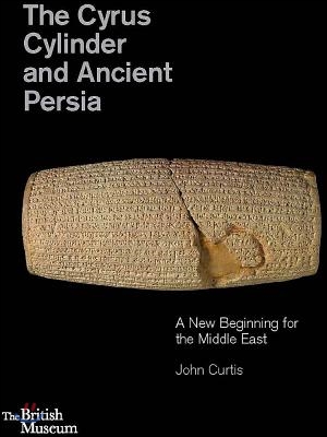 The Cyrus Cylinder and Ancient Persia: A New Beginning for the Middle East