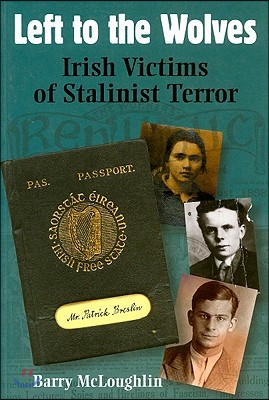 Left to the Wolves: Irish Victims of Stalinist Terror