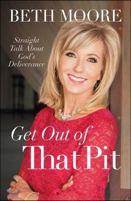 Get Out of That Pit: Straight Talk about God&#39;s Deliverance