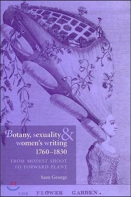 Botany, Sexuality and Women&#39;s Writing, 1760-1830: From Modest Shoot to Forward Plant