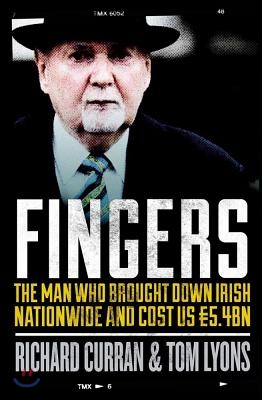 Fingers: The Man Who Brought Down Irish Nationwide and Cost Us 5.4bn