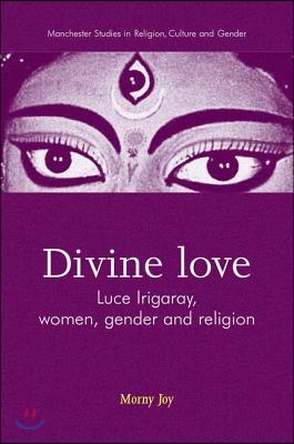 Divine Love: Luce Irigaray, Women, Gender, and Religion