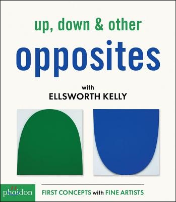 Up, Down &amp; Other Opposites: With Ellsworth Kelly