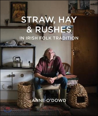 Straw, Hay &amp; Rushes in Irish Folk Tradition