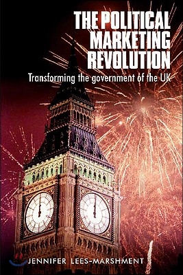 The Political Marketing Revolution: Transforming the Government of the UK