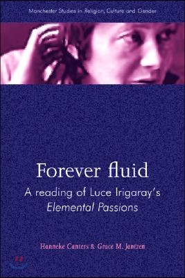 Forever Fluid: A Reading of Luce Irigaray's Elemental Passions