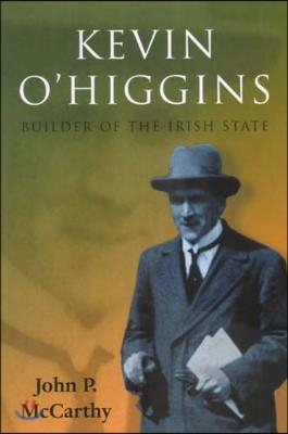 Kevin O&#39;Higgins: Builder of the Irish State