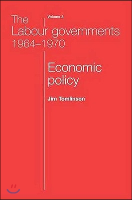 The Labour Governments 1964-1970 Volume 3: Economic Policy