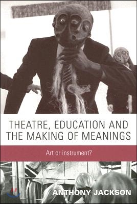 Theatre, Education and the Making of Meanings: Art or Instrument?