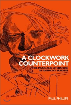 A Clockwork Counterpoint: The Music and Literature of Anthony Burgess