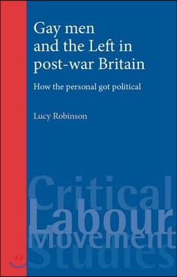 Gay Men and the Left in Post-War Britain: How the Personal Got Political