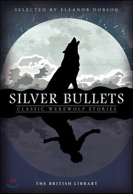 Silver Bullets: Classic Werewolf Stories