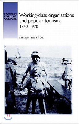 Working-Class Organisations and Popular Tourism, 1840-1970