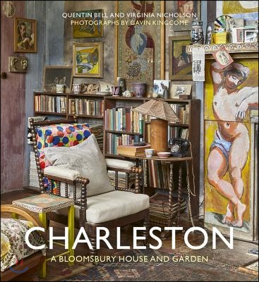 Charleston: A Bloomsbury House &amp; Garden