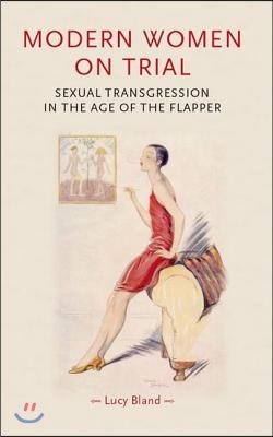 Modern women on trial: Sexual transgression in the age of the flapper